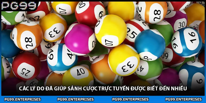 Các lý do đã giúp sảnh cược trực tuyến được biết đến nhiều