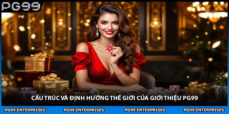 Cấu trúc và định hướng thế giới của giới thiệu PG99