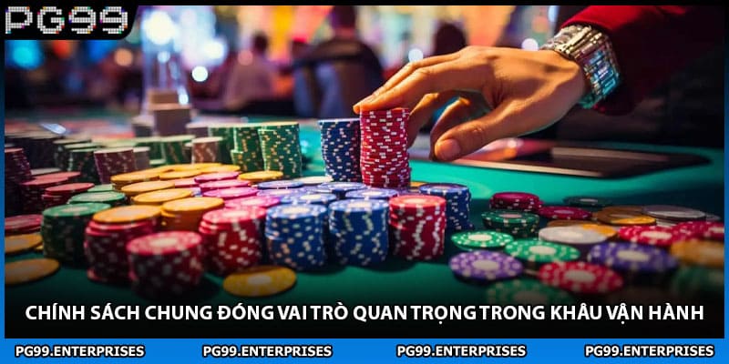 Chính sách chung đóng vai trò quan trọng trong khâu vận hành