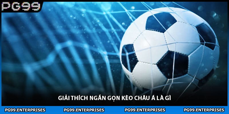 Giải thích ngắn gọn kèo châu á là gì