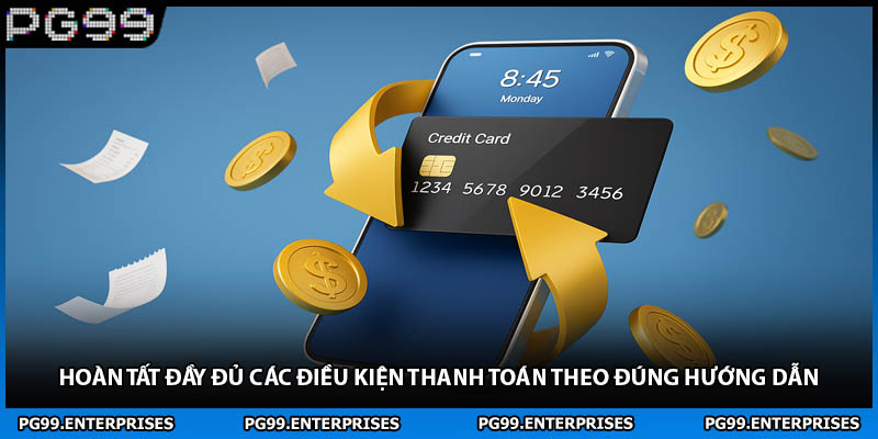 Hoàn tất đầy đủ các điều kiện thanh toán theo đúng hướng dẫn