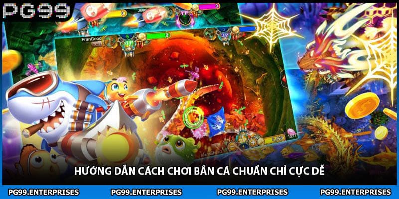 Hướng dẫn cách chơi bắn cá chuẩn chỉ cực dễ