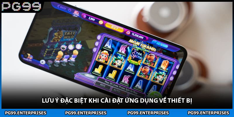 Lưu ý đặc biệt khi cài đặt ứng dụng về thiết bị