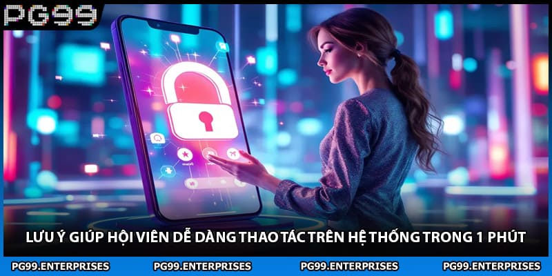 Lưu ý giúp hội viên dễ dàng thao tác trên hệ thống trong 1 phút