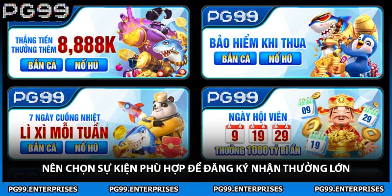 Nên chọn sự kiện phù hợp để đăng ký nhận thưởng lớn