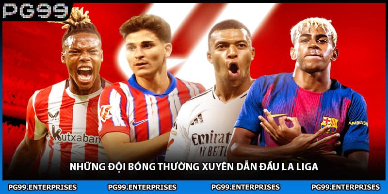 Những đội bóng thường xuyên dẫn đầu La Liga