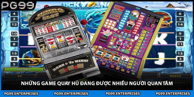 Những game quay hũ đang được nhiều người quan tâm