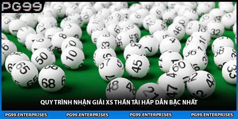 Quy trình nhận giải XS thần tài hấp dẫn bậc nhất