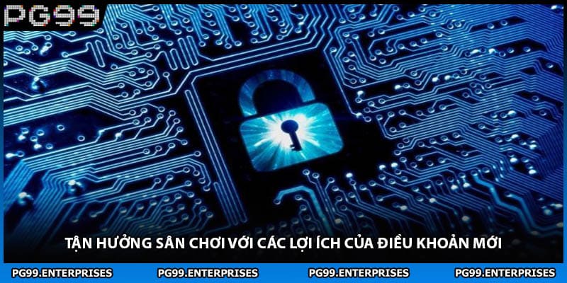 Tận hưởng sân chơi với các lợi ích của điều khoản mới