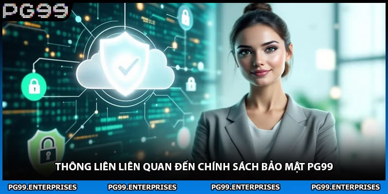 Thông liên liên quan đến chính sách bảo mật PG99