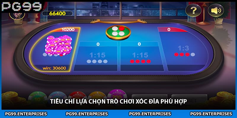 Tiêu chí lựa chọn trò chơi xóc đĩa phù hợp