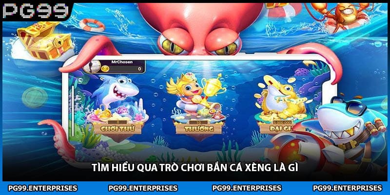 Tìm hiểu qua trò chơi bắn cá xèng là gì