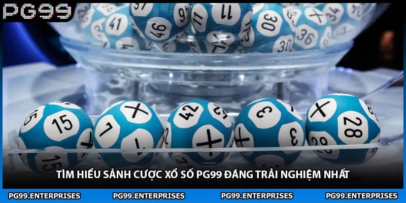 Tìm hiểu sảnh cược xổ số PG99 đáng trải nghiệm nhất