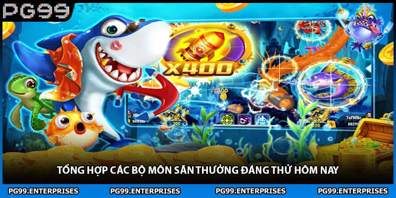 Tổng hợp các bộ môn săn thưởng đáng thử hôm nay